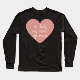 My Body My Mind My Power Inspirational Feminist Quote Long Sleeve T-Shirt